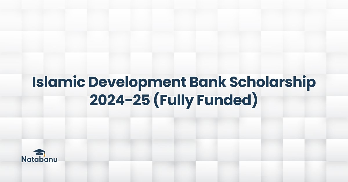 Read more about the article Islamic Development Bank Scholarship 2024-25 (Fully Funded)