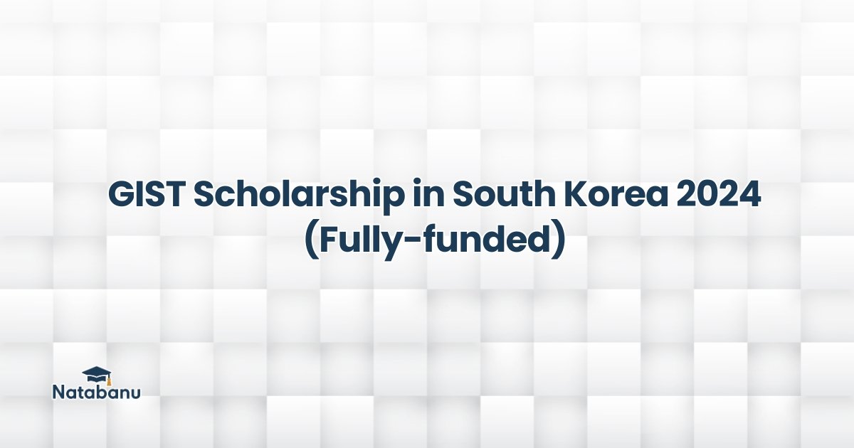 Read more about the article GIST Scholarship in South Korea 2024 (Fully-funded)