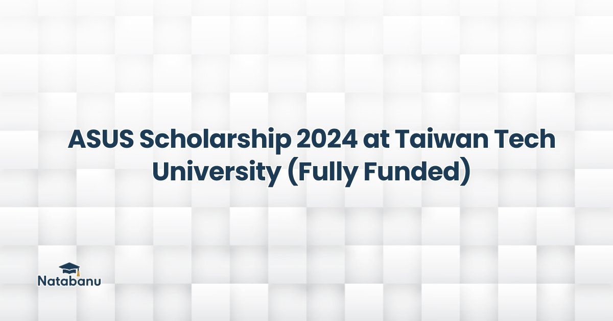 Read more about the article ASUS Scholarship 2024 at Taiwan Tech University (Fully Funded)