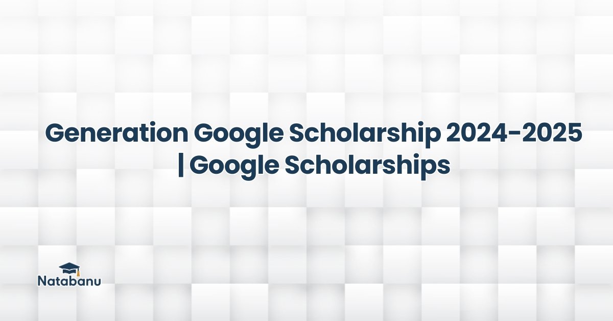 Read more about the article Generation Google Scholarship 2024-2025 | Google Scholarships