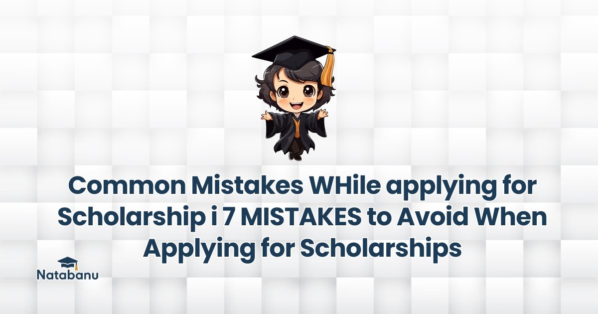 Read more about the article Common Mistakes WHile applying for Scholarship i 7 MISTAKES to Avoid When Applying for Scholarships