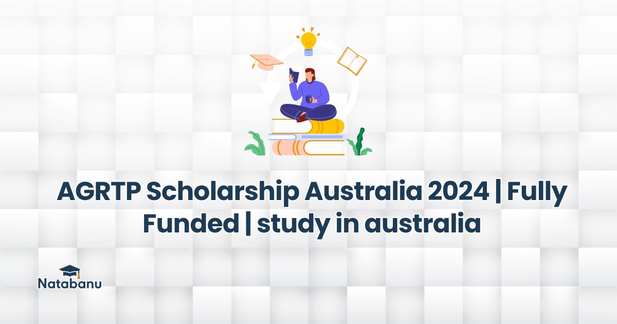 You are currently viewing AGRTP Scholarship Australia 2024 | Fully Funded | study in australia