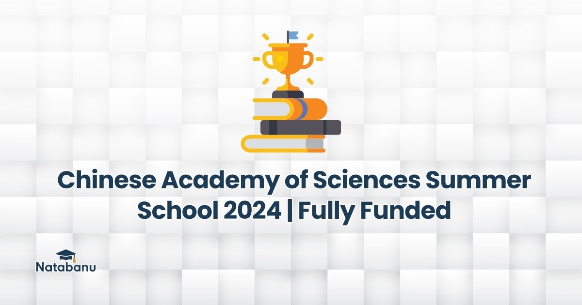 Read more about the article Chinese Academy of Sciences Summer School 2024 | Fully Funded