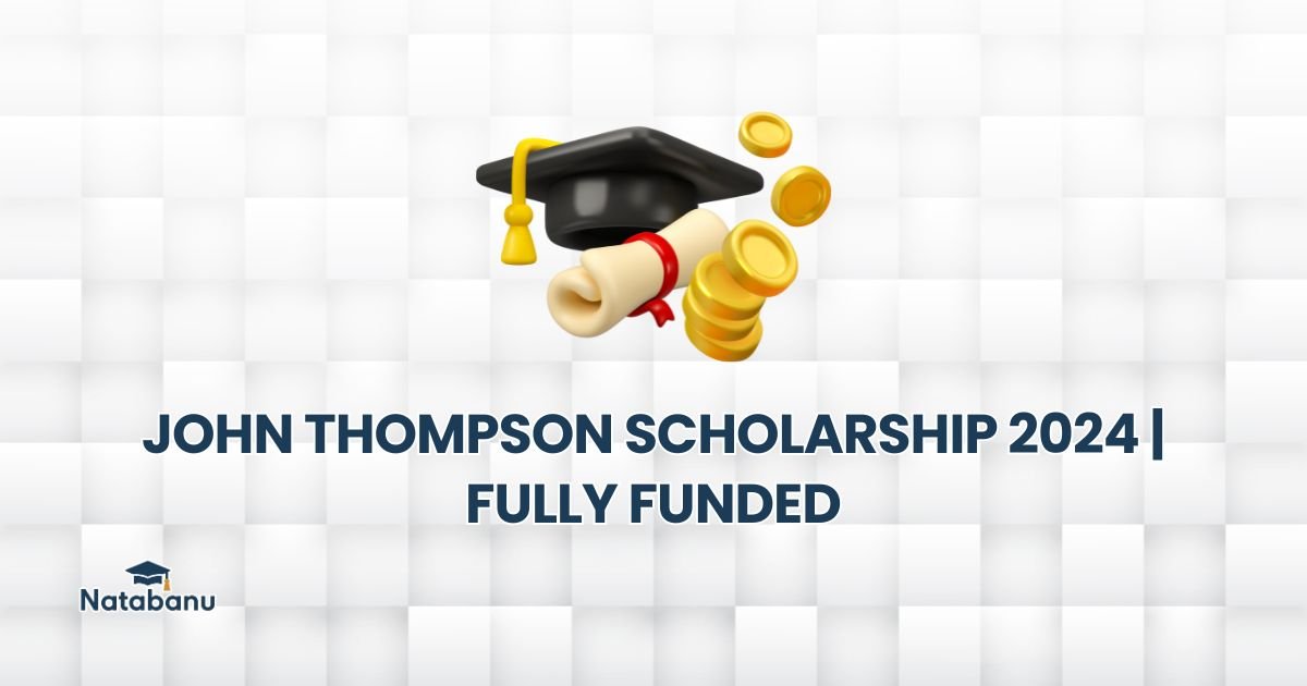 Read more about the article JOHN THOMPSON SCHOLARSHIP 2024 | FULLY FUNDED